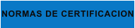 NORMAS DE CERTIFICACION