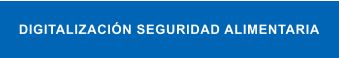 DIGITALIZACIÓN SEGURIDAD ALIMENTARIA