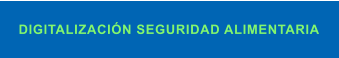 DIGITALIZACIÓN SEGURIDAD ALIMENTARIA